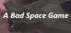 A Bad Space Game